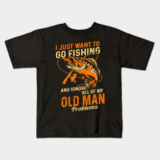 Just Want To Go Fishing And Ignore Old Man Problems Fishing Lover Kids T-Shirt